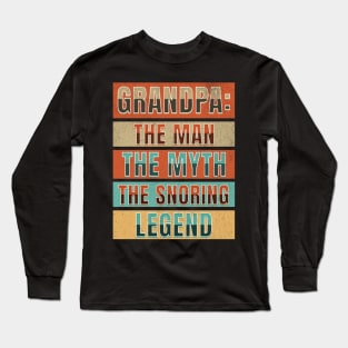 Grandpa: The Man, The Myth, The Snoring Legend Long Sleeve T-Shirt